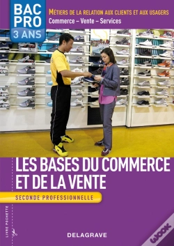 Capa do artigo Les Bases Du Commerce Et De La Vente ; Bac Pro 3 Ans ; Seconde Professionnelle ; Livre De L'Élève (Édition 2009)