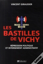 Les Bastilles De Vichy ; Répression Politique Et Internement Administratif