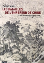 Les Batailles De L'Empereur De Chine ; La Gloire De Qianlong Célébrée Par Louis Xv, Une Commande Royale D'Estampes