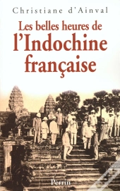 Les Belles Heures De L'Indochine Francaise