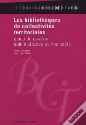 Les Bibliothèques De Collectivités Territoriales ; Guide De Festion Administrative Et Financière