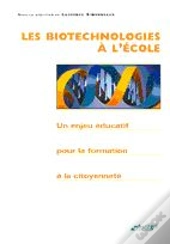 Les Biotechnologies A L'Ecole ; Un Enjeu Educatif Pourla Formation A La Citoyennete
