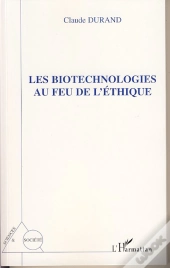 Les Biotechnologies Au Feu De L'Éthique