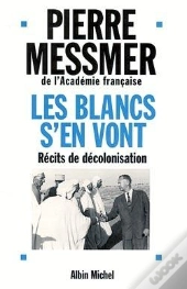 Les Blancs S'En Vont : Recits De Decolonisation