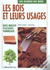 Les Bois Et Leurs Usages - Bois Massif, Placages, Panneaux
