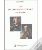 Les Bourbon-Penthièvre (1678-1793) ; Une Nebuleuse Aristrocratique Au Xviiie Siècle