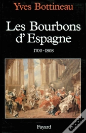 Les Bourbons D'Espagne, 1700-1808