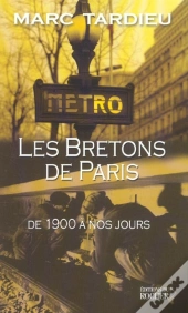 Les Bretons A Paris - De 1900 A Nos Jours