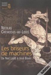 Les Briseurs De Machines ; De Ned Ludd À José Bové