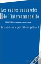 Les Cadres Renouvelés De L'Intercommunalité ; Du Territoire De Projet À L'Identité Politique ?