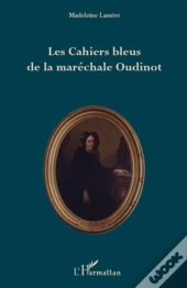 Les Cahiers Bleus De La Maréchale Oudinot