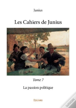 Capa do artigo Les Cahiers De Junius T.7  ;  La Passion Politique