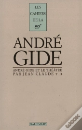 Les Cahiers De La Nrf Andre Gide Et Le Theatre T.2