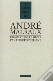 Les Cahiers De La Nrf : Malraux, Premier Dans Le Siècle