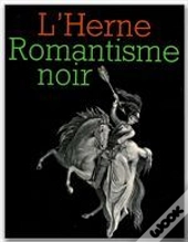 Les Cahiers De L'Herne; Romantisme Noir
