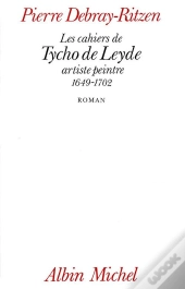 Les Cahiers De Tycho De Leyde, Artiste Peintre, 1649-1702