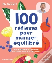 Les Cahiers Dr. Good : 100 Réflexes Pour Manger Équilibré
