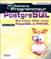 Les Cahiers Du Programmeur Postgresql ; Services Web Avec Postresql Et Php/Xml