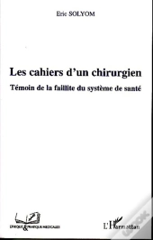 Les Cahiers D'Un Chirurgien ; Témoin De La Faillite Du Système De Santé