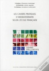 Les Cahiers Pratiques D'Aromathérapie Selon L'École Francaise T.4; Soins Palliatifs