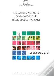 Les Cahiers Pratiques D'Aromathérapie Selon L'École Française T.6 ; Réflexologies