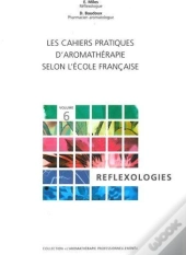 Les Cahiers Pratiques D'Aromathérapie Selon L'École Française T.6 ; Réflexologies