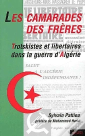 Les Camarades Des Frères ; Trotskistes Et Libertaires Dans La Guerre D'Algérie