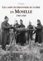 Les Camps De Prisonniers De Guerre En Moselle ; 1940-1948 - Preview