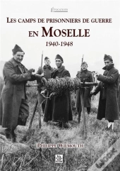 Les Camps De Prisonniers De Guerre En Moselle ; 1940-1948