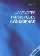 Les Capacites Fantastiques De La Conscience