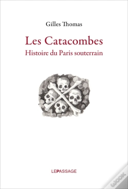 Capa do artigo Les Catacombes ; Histoire Du Paris Souterrain