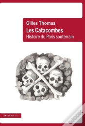 Capa do artigo Les Catacombes : Histoire Du Paris Souterrain