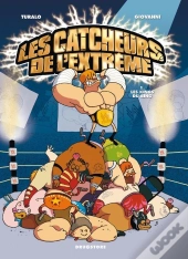 Les Catcheurs De L'Extrême - Tome 01 : Les Kings Du Ring