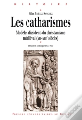 Les Catharismes ; Modèles Dissidents Du Christianisme Médiéval (Xii-Xiii Siècles)