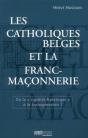 Les Catholiques Belges Et La Franc Maconnerie - De La Rigidite Ratzintger" A La Transgression - Preview
