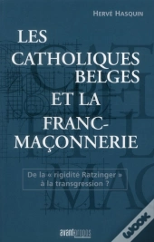 Les Catholiques Belges Et La Franc Maconnerie - De La Rigidite Ratzintger