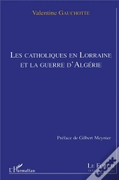 Les Catholiques En Lorraine Et La Guerre D'Algerie