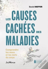 Les Causes Cachées Des Maladies : Comprendre Les Maux Et Mots Du Corps