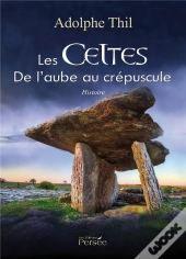 Les Celtes  De L'Aube Au Crepuscule