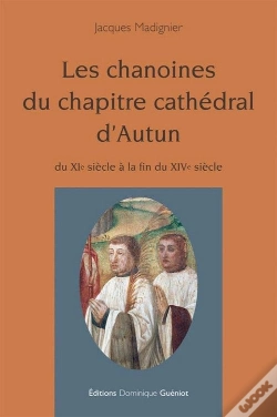 Capa do artigo Les Chanoines Du Chapitre Cathédral D'Autun ; Du Xie Siècle À La Fin Du Xive Siècle