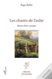 Les Chants De L'Aube ; Roman Hérï-Comique