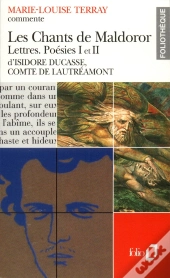 Les Chants De Maldoror - Lettres - Poésies I Et Ii D'Isidore Ducasse, Comte De Lautréamont (Essai Et Dossier)