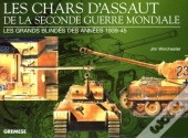 Les Chars D'Assaut De La Seconde Guerre Mondiale ; Les Grands Blindés Des Années 1939-1945