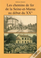 Les Chemins De Fer De La Seine-Et-Marne Au Début Du Xx Siècle