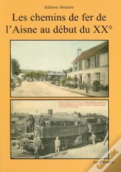 Les Chemins De Fer De L'Aisne Au Début Du 20ème Siècle