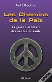 Les Chemins De La Paix ; La Grande Aventure Des Années Soixante