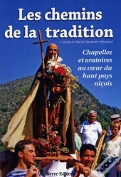 Les Chemins De La Tradition ; Chapelles Et Oratoire Au Coeur Du Haut Pays Niçois