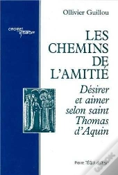 Les Chemins De L'Amitié ; Désirer Et Aimer Selon Saint Thomas D'Aquin