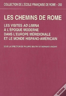 Capa do artigo Les Chemins De Rome : Les Visites Ad Limina À L'Époque Moderne Dans L'Europe Mer : Les Visites Ad Limina A L Epoque Moderne Dans L Europe Meridionale Et Le Monde H