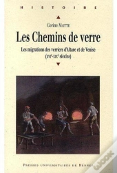 Les Chemins De Verre ; Les Migrations Des Verriers D'Altare Et De Venise (Xvie-Xixe Siècles)